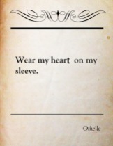 'Wear my heart on my sleeve' a common expression rooted in Shakespeare.