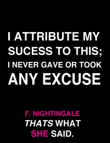 I attribute my success to this; I never gave or took any excuse.