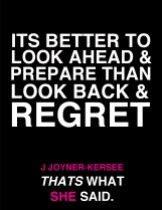 Its better to look ahead and prepare than look back and regret.