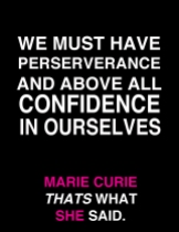 We must have perseverance and above all confidence in ourselves.